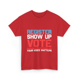 Register Show Up Vote Voting T-Shirt - Red