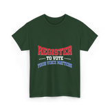 Register to Vote Political Voice T-Shirt - Forest Green