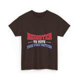 Register to Vote Political Voice T-Shirt - Dark Chocolate