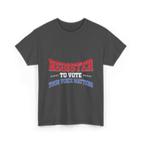 Register to Vote Political Voice T-Shirt - Dark Heather