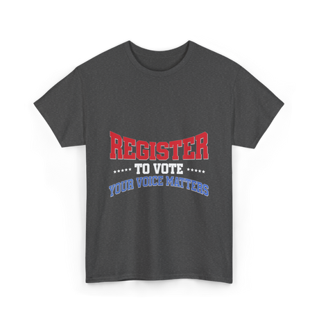 Register to Vote Political Voice T-Shirt - Dark Heather