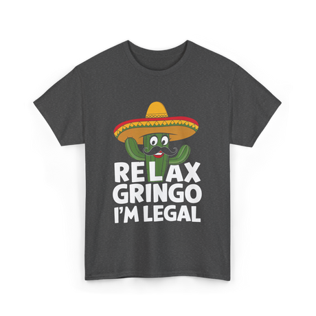 Relax Gringo I'm Legal Cactus T-Shirt - Dark Heather