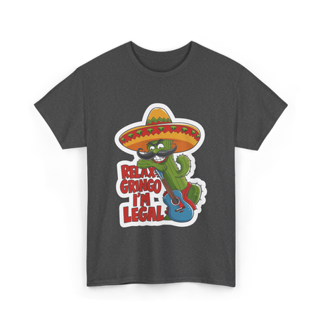 Relax Gringo I'm Legal Cactus T-Shirt - Dark Heather