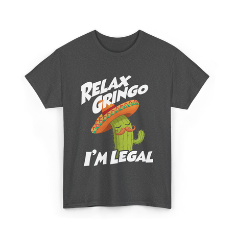 Relax Gringo I'm Legal Cactus T-Shirt - Dark Heather