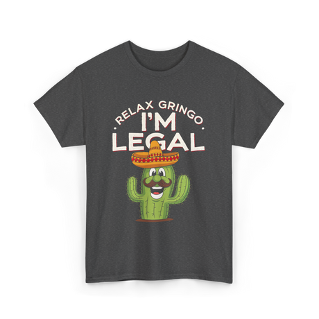 Relax Gringo I'm Legal Cactus T-Shirt - Dark Heather