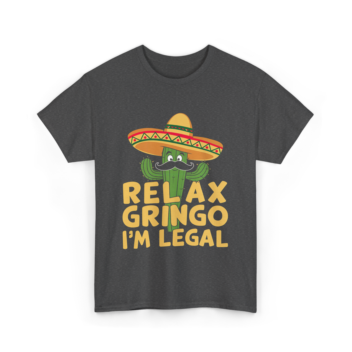 Relax Gringo Legal Cactus Humor T-Shirt - Dark Heather