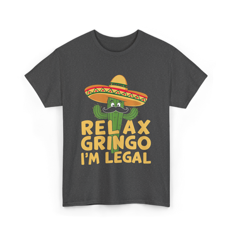 Relax Gringo Legal Cactus Humor T-Shirt - Dark Heather