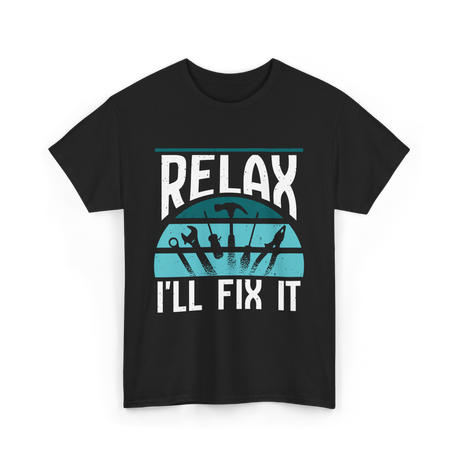 Relax I'll Fix It Handyman T-Shirt - Black