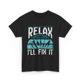 Relax I'll Fix It Handyman T-Shirt - Black