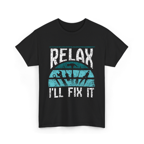 Relax I'll Fix It Handyman T-Shirt - Black