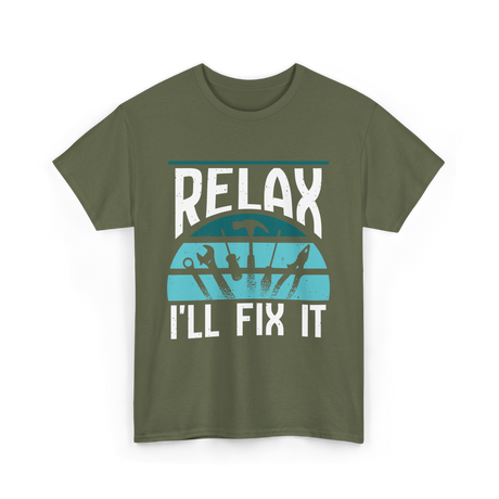 Relax I'll Fix It Handyman T-Shirt - Military Green