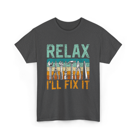 Relax I'll Fix It Tools T-Shirt - Dark Heather