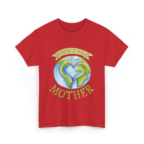 Respect Your Mother Earth Day T-Shirt - Red