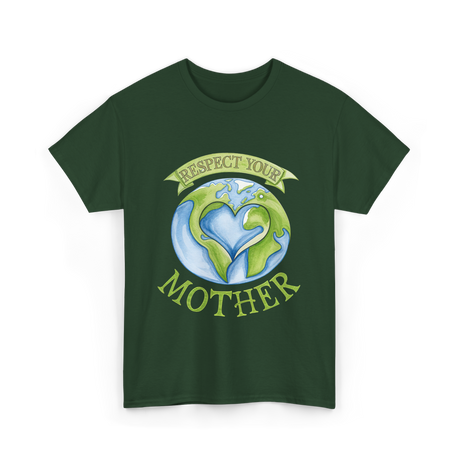 Respect Your Mother Earth Day T-Shirt - Forest Green