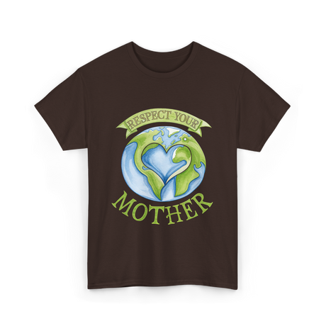 Respect Your Mother Earth Day T-Shirt - Dark Chocolate