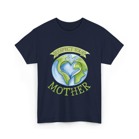 Respect Your Mother Earth Day T-Shirt - Navy