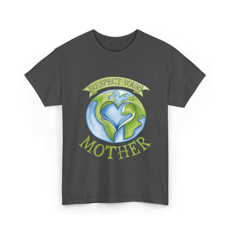 Respect Your Mother Earth Day T-Shirt - Dark Heather