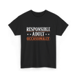 Responsible Adult Occasionally Adult T-Shirt - Black