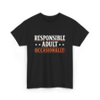 Responsible Adult Occasionally Adult T-Shirt - Black