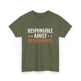 Responsible Adult Occasionally Adult T-Shirt - Military Green