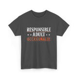 Responsible Adult Occasionally Adult T-Shirt - Dark Heather