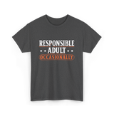 Responsible Adult Occasionally Adult T-Shirt - Dark Heather