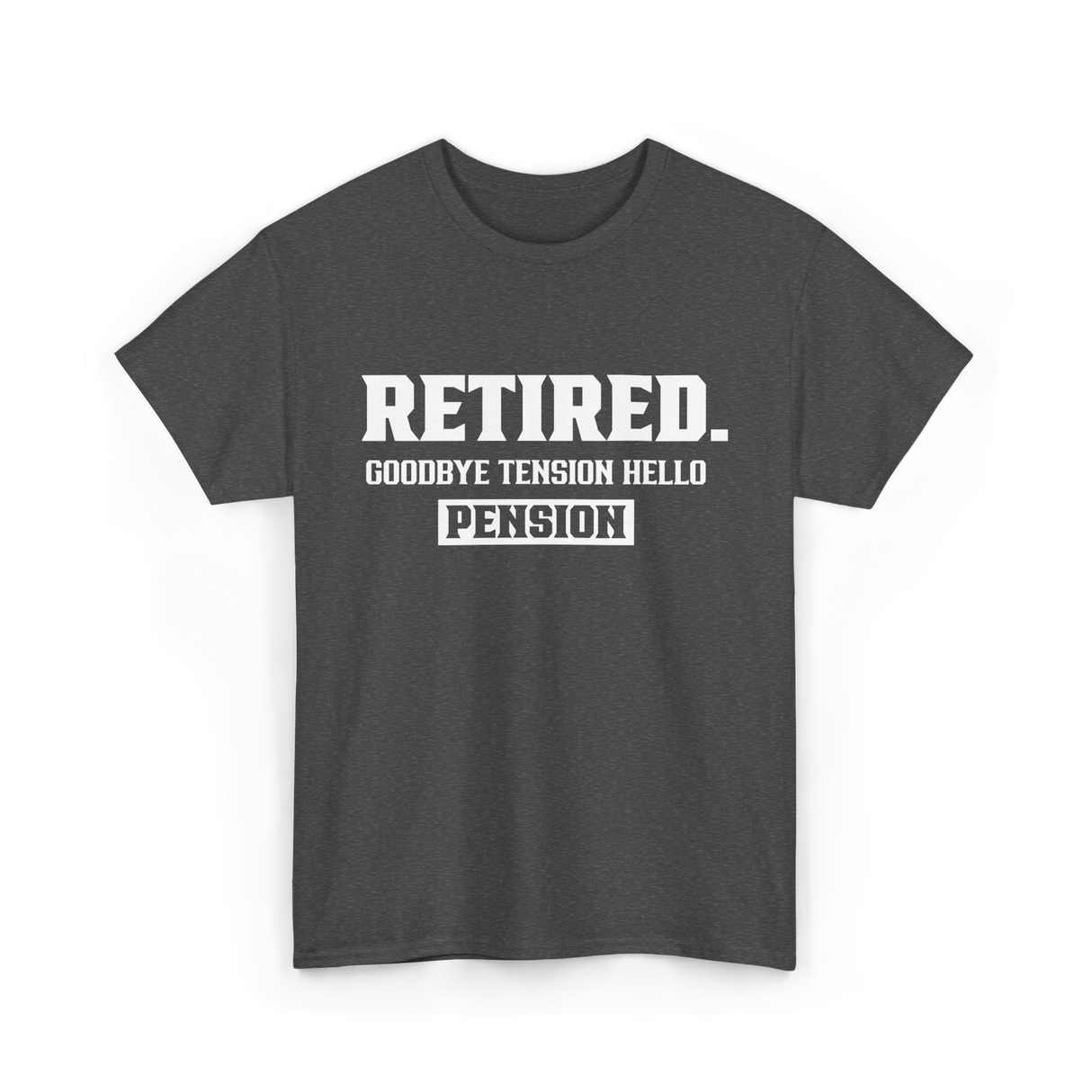 Retired Goodbye Pension Retirement T-Shirt - Dark Heather