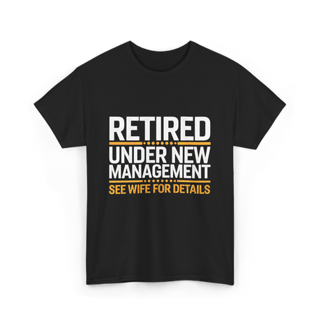 Retired Under New Management Retirement T-Shirt - Black