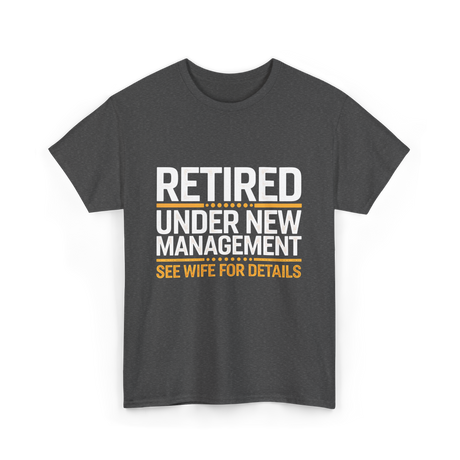 Retired Under New Management Retirement T-Shirt - Dark Heather