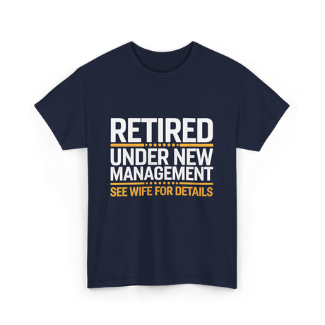 Retired Under New Management Retirement T-Shirt - Navy