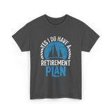 Retirement Plan Sailing Sailor T-Shirt - Dark Heather