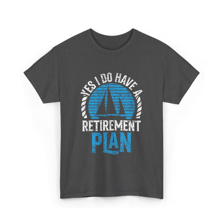 Retirement Plan Sailing Sailor T-Shirt - Dark Heather