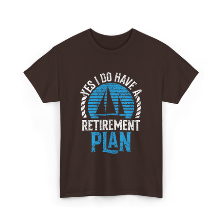 Retirement Plan Sailing Sailor T-Shirt - Dark Chocolate