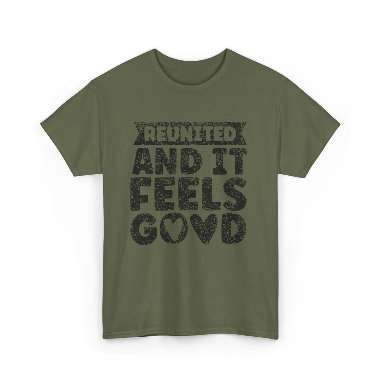 Reunited And It Feels Good Family T-Shirt - Military Green