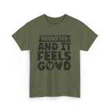 Reunited And It Feels Good Family T-Shirt - Military Green