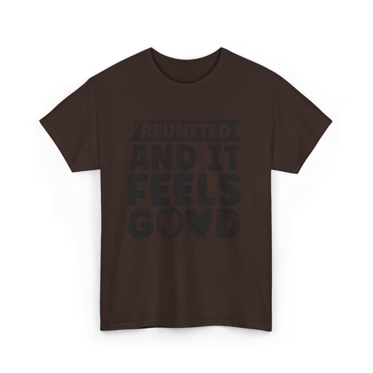 Reunited And It Feels Good Family T-Shirt - Dark Chocolate