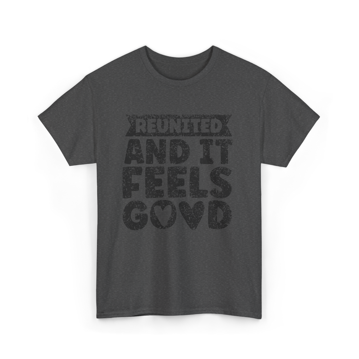 Reunited And It Feels Good Family T-Shirt - Dark Heather