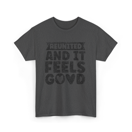 Reunited And It Feels Good Family T-Shirt - Dark Heather