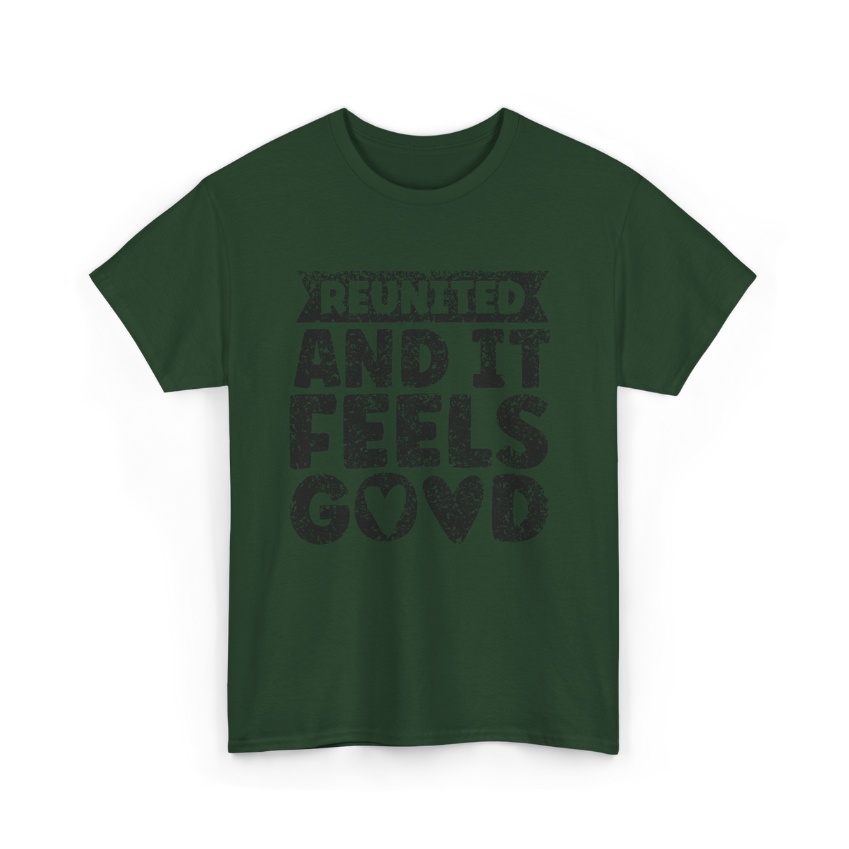 Reunited And It Feels Good Family T-Shirt - Forest Green