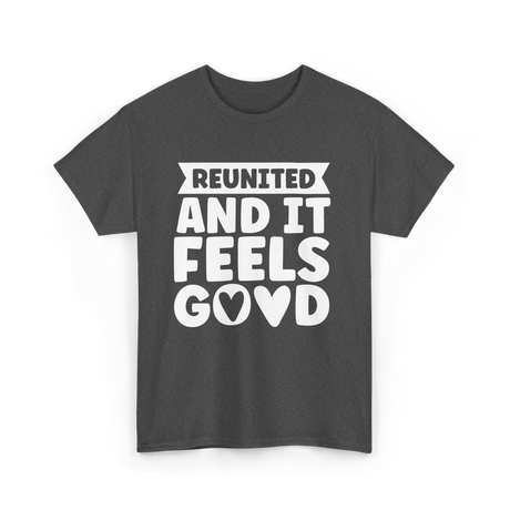 Reunited And It Feels Reunion T-Shirt - Dark Heather