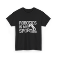 Robotics Is My Sport Robotics T-Shirt - Black