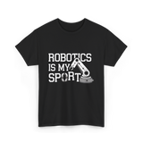 Robotics Is My Sport Robotics T-Shirt - Black