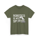 Robotics Is My Sport Robotics T-Shirt - Military Green