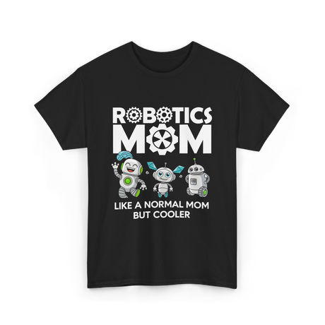 Robotics Mom Like A Normal Mom T-Shirt - Black