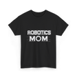 Robotics Mom Robotics Engineer T-Shirt - Black