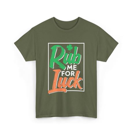 Rub Me For Luck St Patricks Day T-Shirt - Military Green