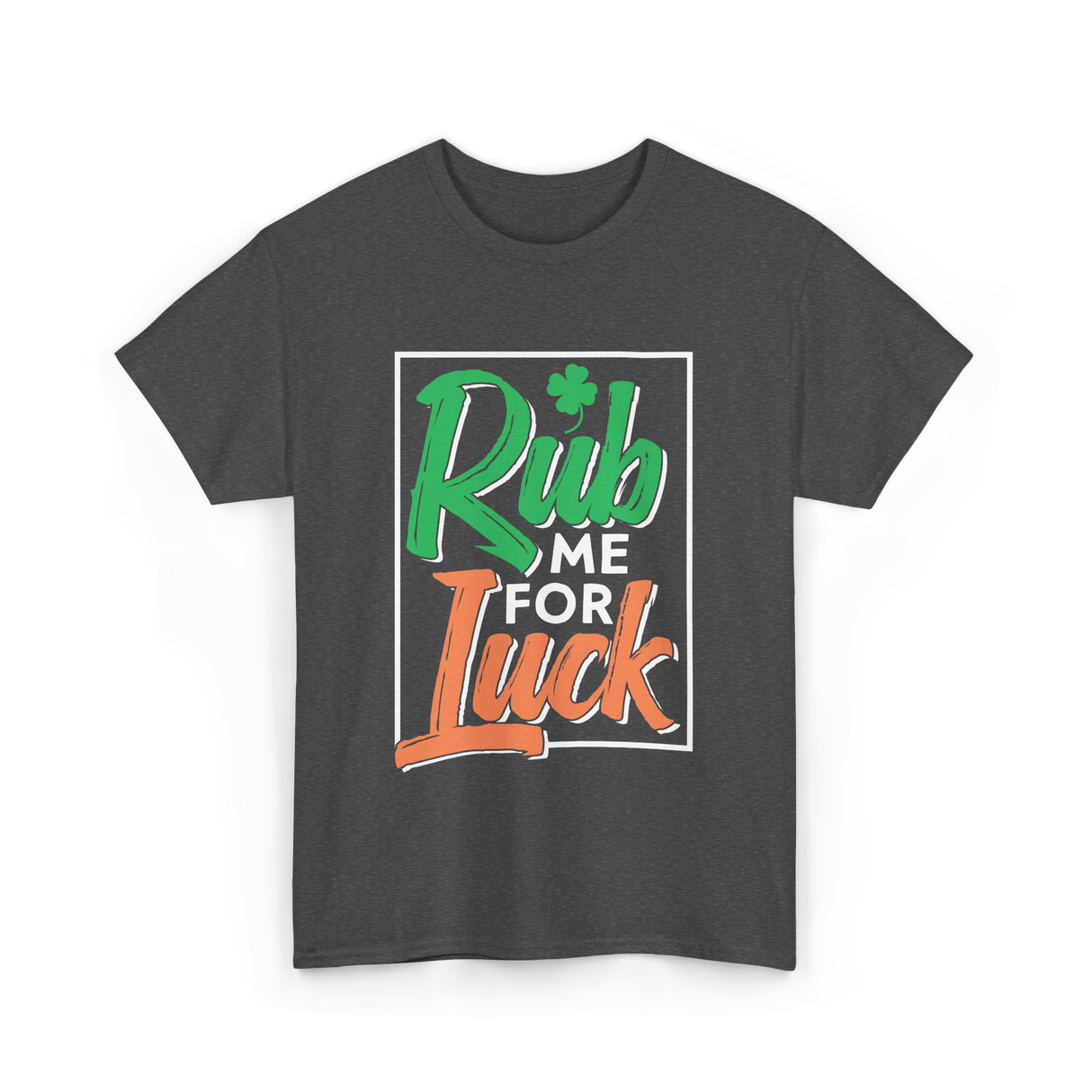 Rub Me For Luck St Patricks Day T-Shirt - Dark Heather