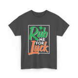 Rub Me For Luck St Patricks Day T-Shirt - Dark Heather