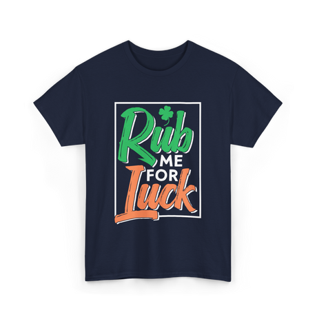 Rub Me For Luck St Patricks Day T-Shirt - Navy