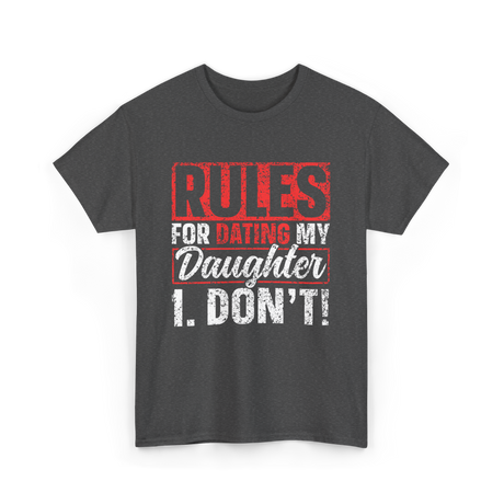 Rules For Dating My Daughter Dad T-Shirt - Dark Heather